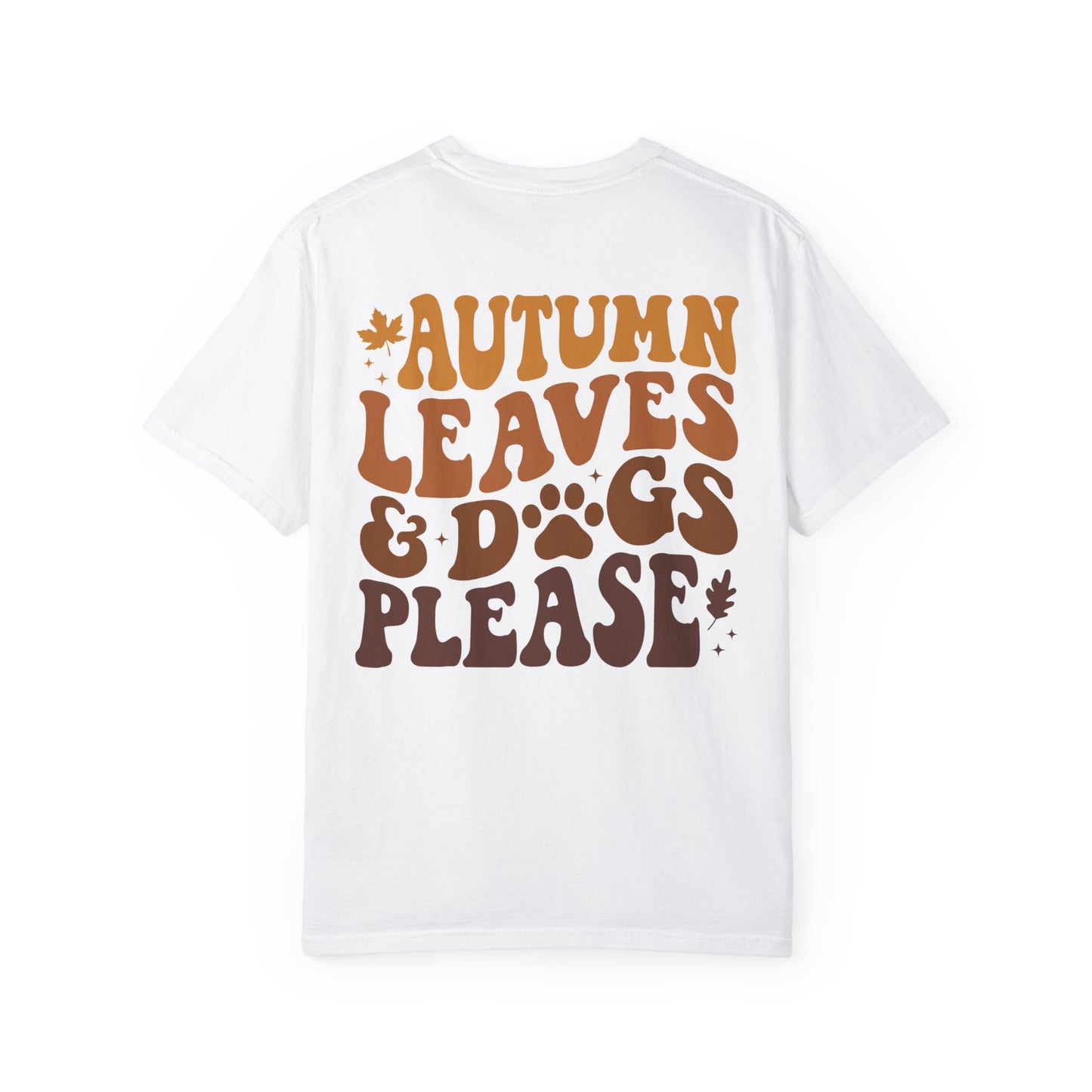 Pet Lovers Tshirt, Autumn Leaves and Dogs Please' T-shirt - Cozy Fall Shirt for Dog Lovers -Gift for Pet Lovers Unisex Garment-Dyed T-shirt